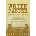 Write Faster: Step-by-Step - 3 Manuscripts in 1 Book - Essential Speed Writing, Fast Writing and Smart Writing Tricks Any Writer Can Learn