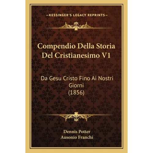 Compendio Della Storia Del Cristianesimo V1: Da Gesu Cristo Fino Ai Nostri Giorni (1856)