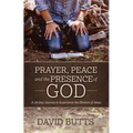 Prayer, Peace and the Presence of God: A 30-Day Journey to Experience the Shalom of Jesus