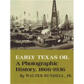 Early Texas Oil: A Photographic History, 1866-1936
