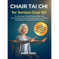 Chair Tai Chi for Seniors Over 60: An Illustrated 4-Week Guide of Easy, Safe 10-Minute Daily Seated Exercises to Improve Mobility, Build Balance and B