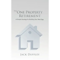 The One Property Retirement: A Simple Strategy for Building Your Nest Egg