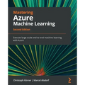 Mastering Azure Machine Learning - Second Edition: Execute large-scale end-to-end machine learning with Azure