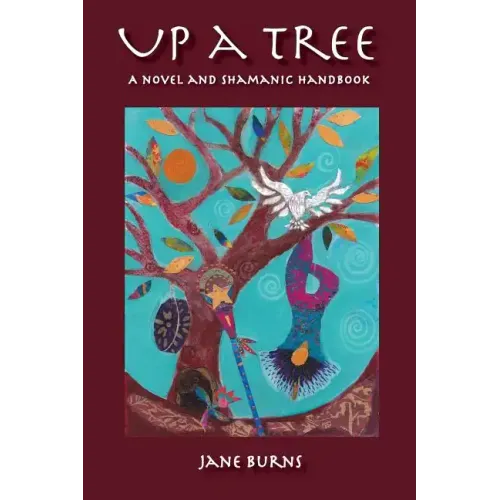 Up A Tree: A Novel and Shamanic Handbook