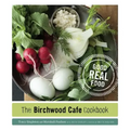 The Birchwood Cafe Cookbook: Good Real Food