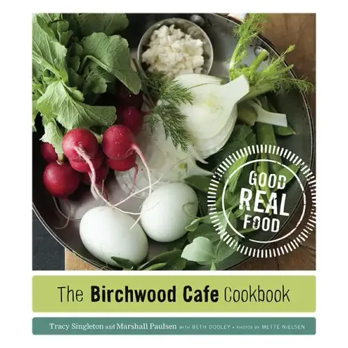 The Birchwood Cafe Cookbook: Good Real Food