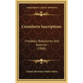Cuneiform Inscriptions: Chaldean, Babylonian And Assyrian (1908)