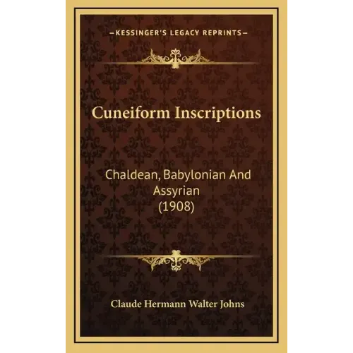 Cuneiform Inscriptions: Chaldean, Babylonian And Assyrian (1908)