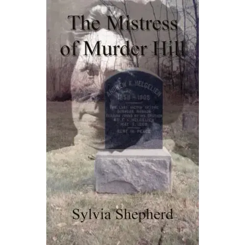 The Mistress of Murder Hill: The Serial Killings of Belle Gunness