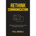 Rethink Communication: A Playbook to Clarify and Communicate Everything in Your Church