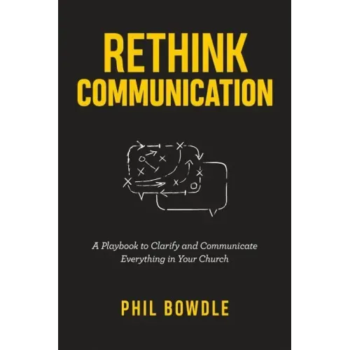 Rethink Communication: A Playbook to Clarify and Communicate Everything in Your Church