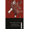 The Babylonian Legends of the Creation