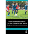 Game-Based Pedagogy in Physical Education and Sports: Designing Rich Learning Environments