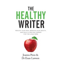 The Healthy Writer: Reduce Your Pain, Improve Your Health, And Build A Writing Career For The Long Term