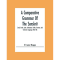 A Comparative Grammar Of The Sanskrit, Zend, Greek, Latin, Lithuanian, Gothic, German, And Sclavonic Languages (Part Iii)