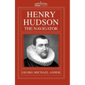 Henry Hudson, the Navigator: The Original Documents in Which His Career Is Recorded