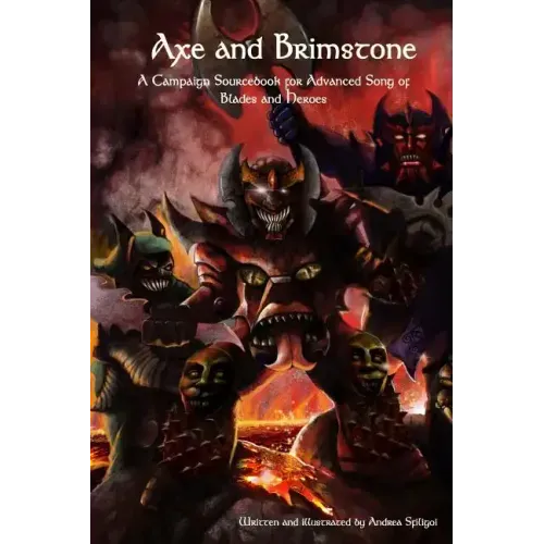 Axe and Brimstone: A Campaign Sourcebook for Advanced Song of Blades and Heroes