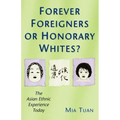 Forever Foreigners or Honorary Whites?: The Asian Ethnic Experience Today