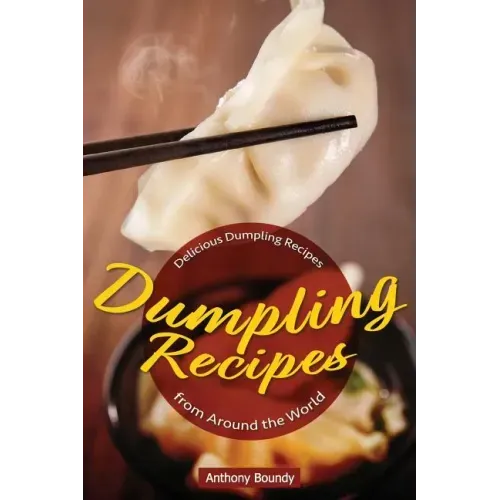 Dumpling Recipes: 30 Delicious Dumpling Recipes from Around the World