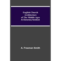 English Church Architecture Of The Middle Ages: An Elementary Handbook