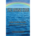 The Divine Code: The Guide to Observing the Noahide Code, Revealed from Mount Sinai in the Torah of Moses