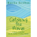 Catching the Waves: A Collection of Poems about Love, Life, Friendships & Everything in Between.