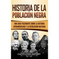 Historia de la población negra: Una Guía Fascinante sobre la Historia afroamericana y la Revolución haitiana