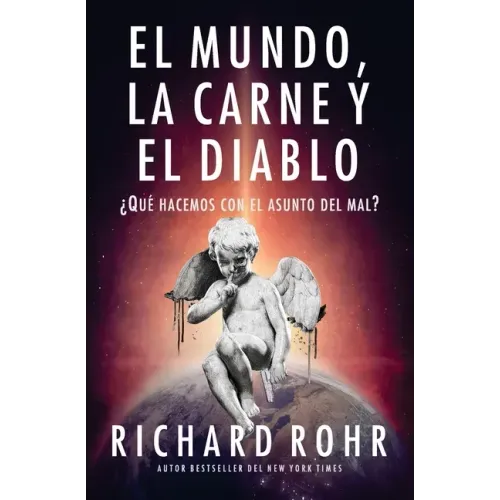 El mundo, la carne y el Diablo: ¿Qué hacemos con el asunto del mal?