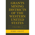 Grants Mining Districts of the Western United States: Volume 2