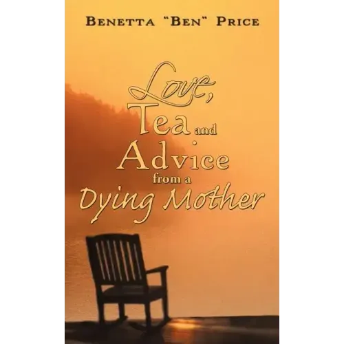 Love, Tea and Advice from a Dying Mother