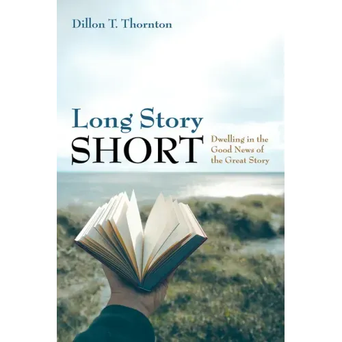 Long Story Short: Dwelling in the Good News of the Great Story