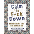 Calm the F*ck Down: An Irrelevant Adult Coloring Book
