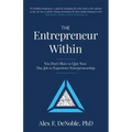 The Entrepreneur Within: You Don't Have to Quit Your Day Job to Experience Entrepreneurship!