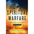 Spiritual Warfare for the End Times: How to Defeat the Enemy