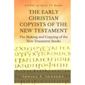THE EARLY CHRISTIAN COPYISTS of the NEW TESTAMENT: The Making and Copying of the New Testament Books