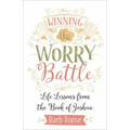 Winning the Worry Battle: Life Lessons from the Book of Joshua
