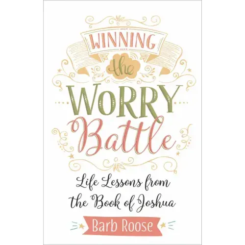 Winning the Worry Battle: Life Lessons from the Book of Joshua