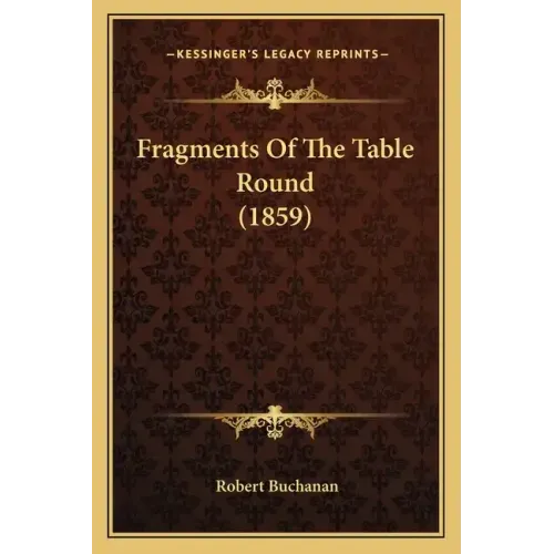 Fragments Of The Table Round (1859)