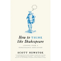 How to Think Like Shakespeare: Lessons from a Renaissance Education