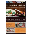 Cross-Stitching & Needlepoint: 1-2-3 Quick Beginners Guide to Cross-Stitching! & 1-2-3 Quick Beginners Guide to Needlepoint!