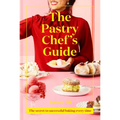 The Pastry Chef's Guide: The Secret to Successful Baking Every Time