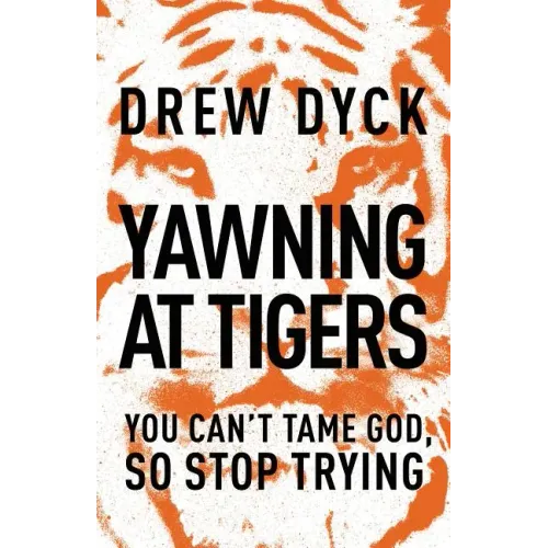 Yawning at Tigers: You Can't Tame God, So Stop Trying