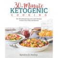 30-Minute Ketogenic Cooking: 50+ Mouthwatering Low-Carb Recipes to Save You Time and Money