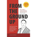 From The Ground Up: The Insider's Guide to Buying Spanish Property