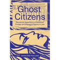Ghost Citizens: Decolonial Apparitions of Stateless, Foreign and Wayward Figures in Law
