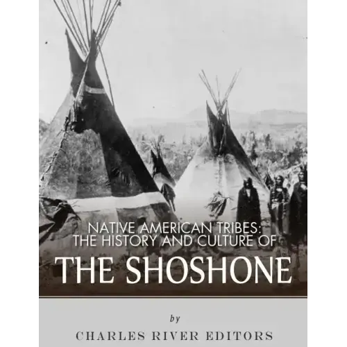 Native American Tribes: The History and Culture of the Shoshone