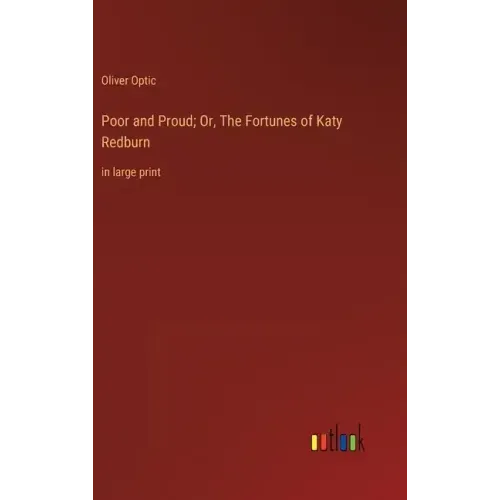Poor and Proud; Or, The Fortunes of Katy Redburn: in large print