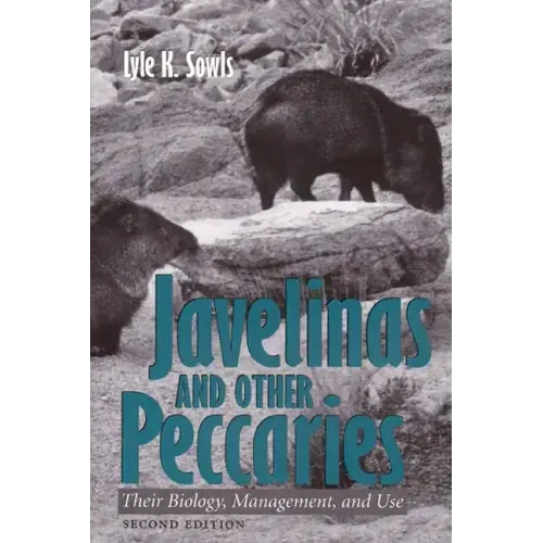 Javelinas and Other Peccaries: Their Biology, Management, and Use, Second Edition