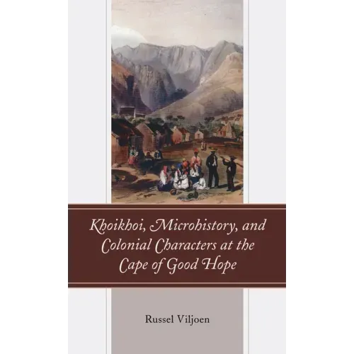 Khoikhoi, Microhistory, and Colonial Characters at the Cape of Good Hope