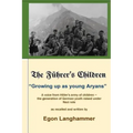 The Fuehrer's Children: "Growing up as young Aryans" -a voice from Hitler's army of children, the generation of German youth raised under Nazi